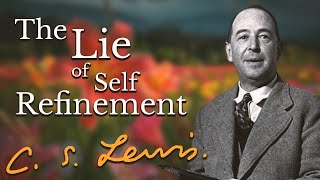 The Lie of Self Refinement | C.S. Lewis (Original Audio)