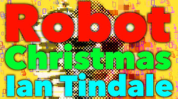 Robot Christmas / Ian K Tindale - Official Music Video