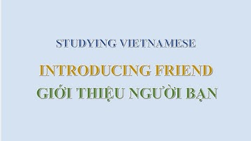 Lesson 5 Introducing Friend I Studying Vietnamese