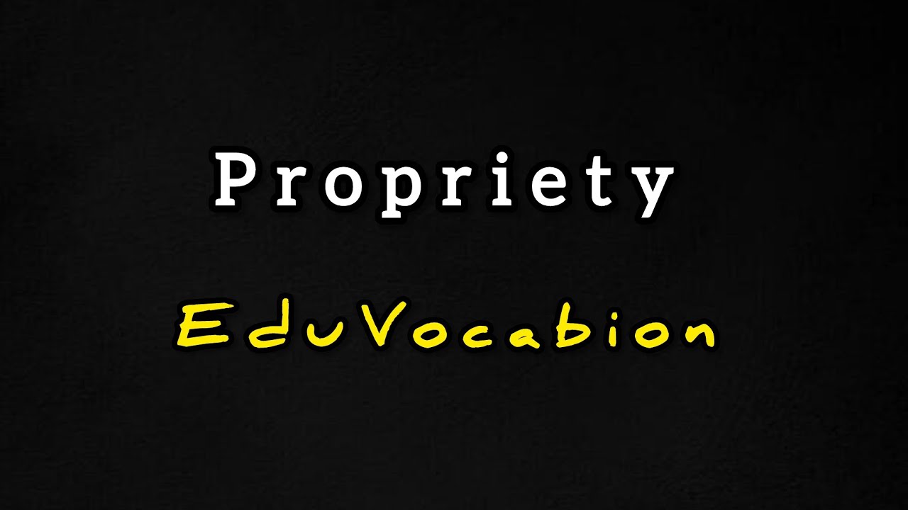 Propriety | EduVocabion💡| Learn English Vocabulary | Become smarter and ...