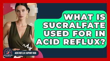What Is Sucralfate Used For In Acid Reflux? - Acid Reflux Support Hub