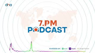 DNA 7 PM Podcast