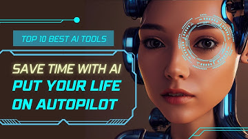 Top 10 Best AI Tools Save time with AI Put your Life on autopilot