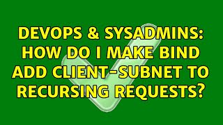 Famous DevOps & SysAdmins: How do I make bind add client-subnet to recursing requests? Profile