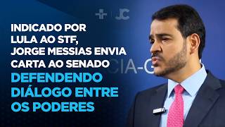 Indicado por Lula ao STF, Jorge Messias envia carta ao Senado defendendo diálogo entre os poderes