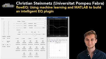 Christian Steinmetz - flowEQ: Using machine learning and MATLAB to build an intelligent EQ plugin