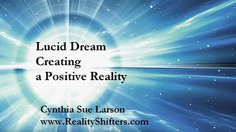 Lucid Dreaming: Creating a Positive Reality