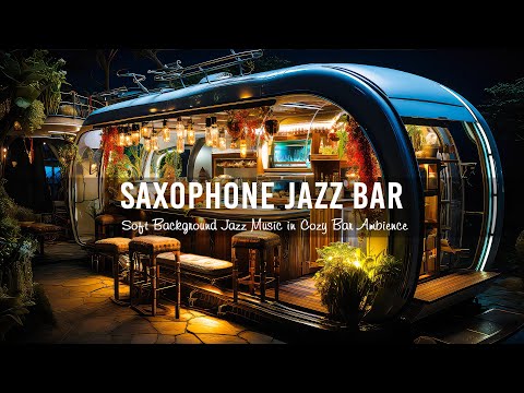 Saxophone Jazz Bar 🍷 Smooth Piano Jazz Music - Soft Background Jazz Music in Cozy Bar Ambience