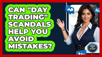 Can "day Trading" Scandals Help You Avoid Mistakes? - Stock and Options Playbook