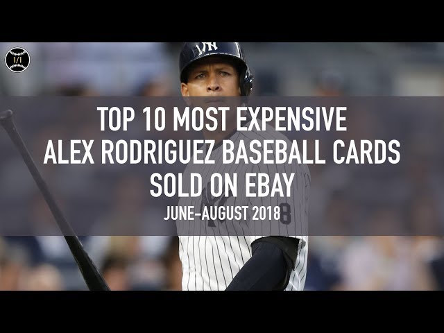 Top 10 Most Expensive Alex Rodriguez Baseball Cards Sold On Ebay