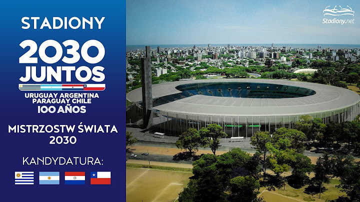 Stadiony MŚ 2030: Kandydatura Urugwaju, Argentyny, Chile i Paragwaju