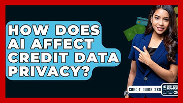 How Does AI Affect Credit Data Privacy? - CreditGuide360.com