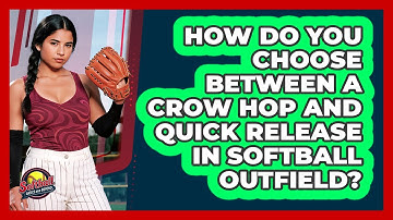 How Do You Choose Between A Crow Hop And Quick Release In Softball Outfield?
