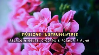 ✅ Músicas Belas Instrumentais para Relaxar a Mente, Corpo e Agradar a Alma #Meditação #relaxing