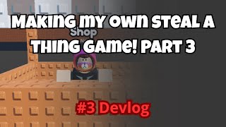 Making a steal a thing game #3 DevLog