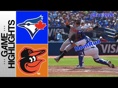 Toronto Blue Jays vs Baltimore Orioles Game Highlights Sep 21, 2026 | MLB Season