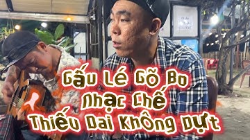 Thiếu Dai Không Dựt Nhạc chế Gõ Bo GẤU LÉ 2025 || Gấu Lé Music