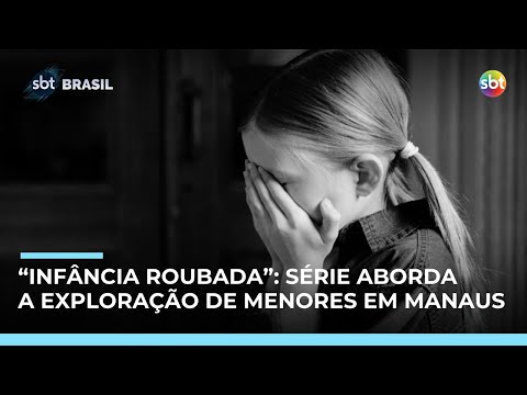 Video infancia-roubada-serie-denuncia-exploracao-sexual-de-menores-em-manaus