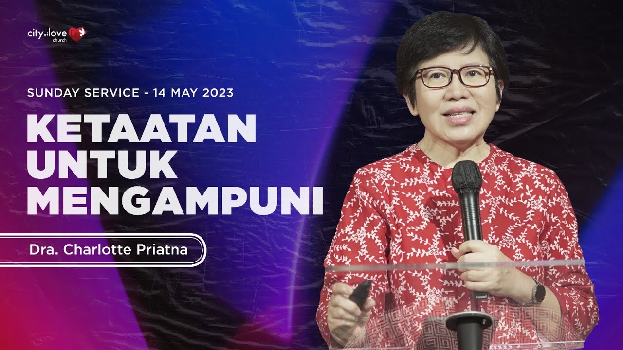 Ketaatan Untuk Mengampuni - Dra. Charlotte Priatna | 14/05/23 | Sunday Service