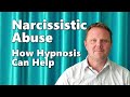 How Hypnotherapy Can Help You Overcome Narcissistic Abuse