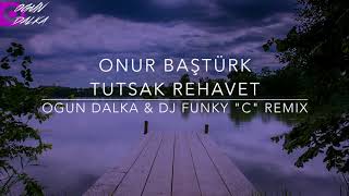 Onur Baştürk - Tutsak Rehavet (Ogun Dalka & Dj Funky "C" Remix)
