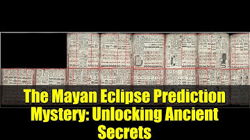 The Mayan Eclipse Prediction Mystery: Unlocking Ancient Secrets