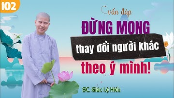 Vấn đáp: Đừng mong thay đổi người khác theo ý mình - SC. Giác Lệ Hiếu