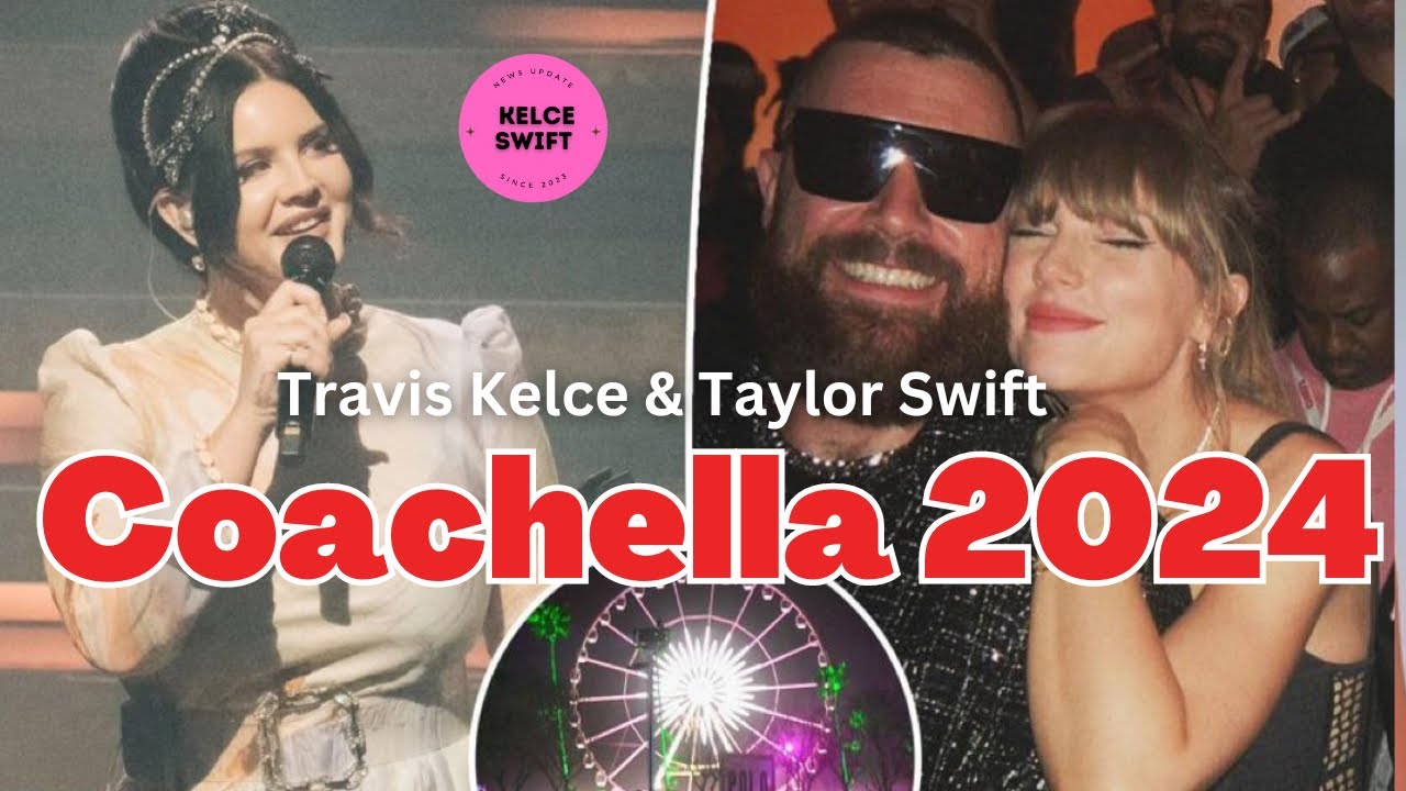 Taylor Swift and Travis Kelce Are Planning to Attend Coachella