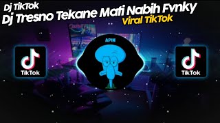 DJ TRESNO TEKANE MATI x SAMPAI BAWAH VIRAL TIK TOK TERBARU 2022!!