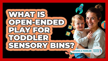 What Is Open-ended Play For Toddler Sensory Bins? - Raising A Toddler