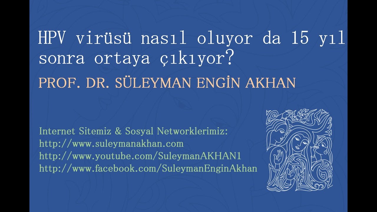 HPV virüsü nasıl oluyor da 15 yıl sonra ortaya çıkıyor? - Prof. Dr. Süleyman Engin Akhan