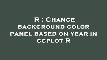 R : Change background color panel based on year in ggplot R
