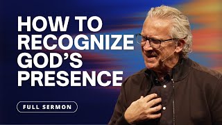 Learn How to Recognize the Presence of God - Bill Johnson Sermon | Bethel Church