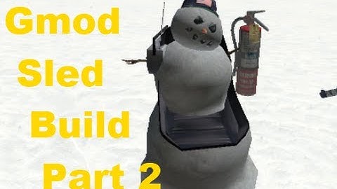 GMod 13 Sled Build W/Brett360 and Ronnoc554 Part 2