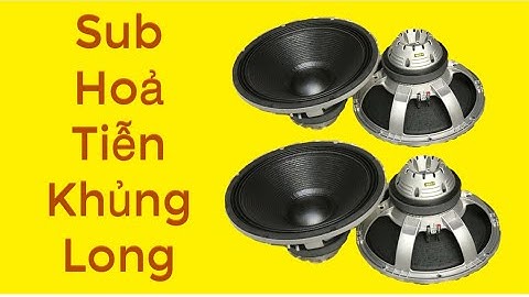 Sub Hoả Tiễn 50 coil Kép cực gấu | sub khủng long nhất hiện nay