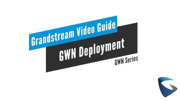 Video Guides - Basic Deployment Concepts - GWN Series