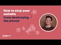 How to stop your website from destroying the planet