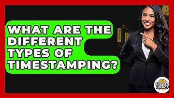 What Are The Different Types Of Timestamping? - CryptoBasics360.com