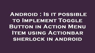 Android : Is it possible to Implement Toggle Button in Action Menu Item using Actionbar sherlock in