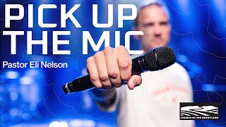 Pick Up The Mic | Pastor Eli Nelson | Church of the Heartland