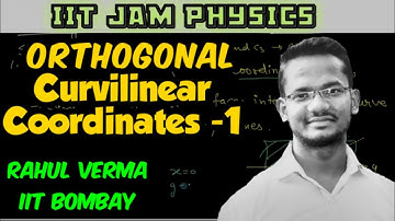 Lec-13 || IIT JAM || Vector algebra || Orthogonal Curviliner Coordinate