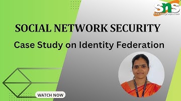 CASE STUDY | iDENTITY FEDERATION IN SNS | SOCIAL NETWORK SECURITY | SNS INSTITUTIONS