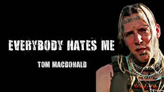 Tom MacDonald - Everybody Hates Me (Lyrics)