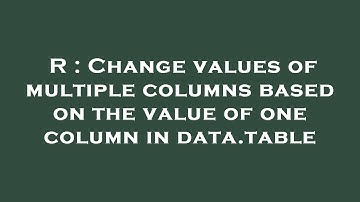 R : Change values of multiple columns based on the value of one column in data.table