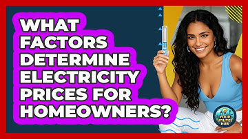What Factors Determine Electricity Prices For Homeowners? - Your Utilities Hub