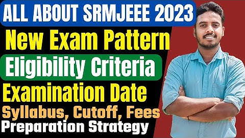 SRMJEEE 2023 COMPLETE DETAILS🔥| Exam Pattern , Eligibility ,Exam Date SRMJEEE 2023 Application Form