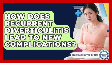 How Does Recurrent Diverticulitis Lead To New Complications? - Diverticulitis Support Network
