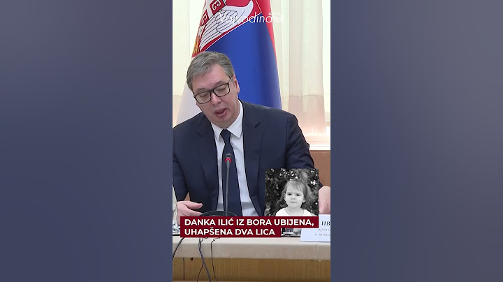 Vučić: Danka Ilić iz Bora ubijena, uhapšena dva lica