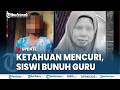 🔴SISWI SMP BUNUH GURU SD di OKU Selatan, Ketahuan Mencuri Lalu Kabur Bareng Orang Tua