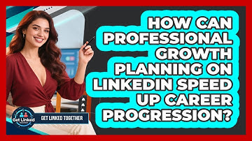 How Can Professional Growth Planning On LinkedIn Speed Up Career Progression? - Get Linked Together